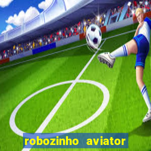 robozinho aviator bet nacional